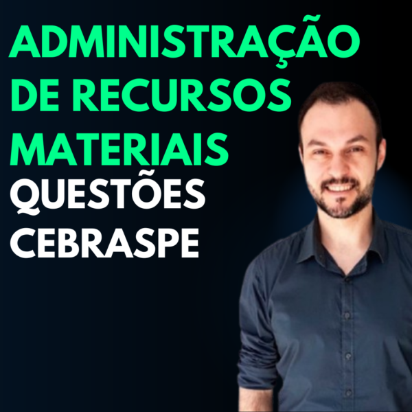 Administração de Recursos Materiais - Questões Cebraspe - Prof Raphael Nardelli